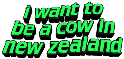 Green 3D text saying I want to be a cow in New Zealand